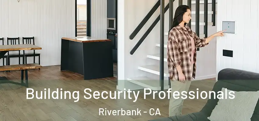  Building Security Professionals Riverbank - CA