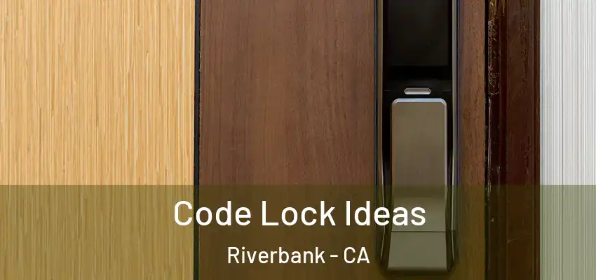  Code Lock Ideas Riverbank - CA