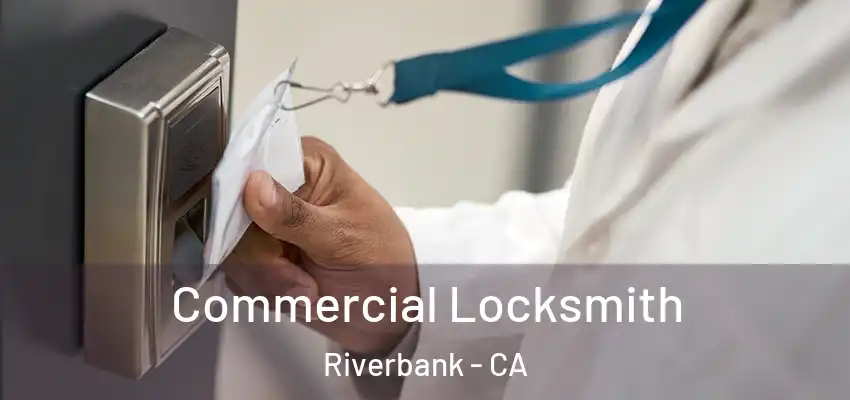  Commercial Locksmith Riverbank - CA